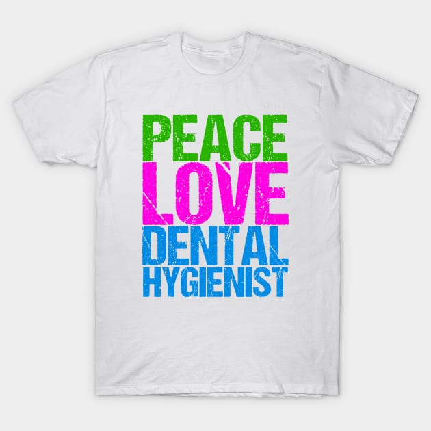 Peace Love Dental Hygienist T-Shirt by epiclovedesigns